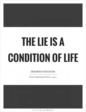 The lie is a condition of life Picture Quote #1