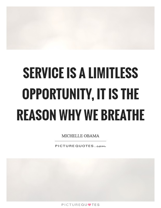Service is a limitless opportunity, it is the reason why we breathe Picture Quote #1