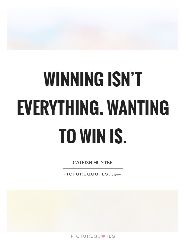 Winning isn't everything. Wanting to win is Picture Quote #1