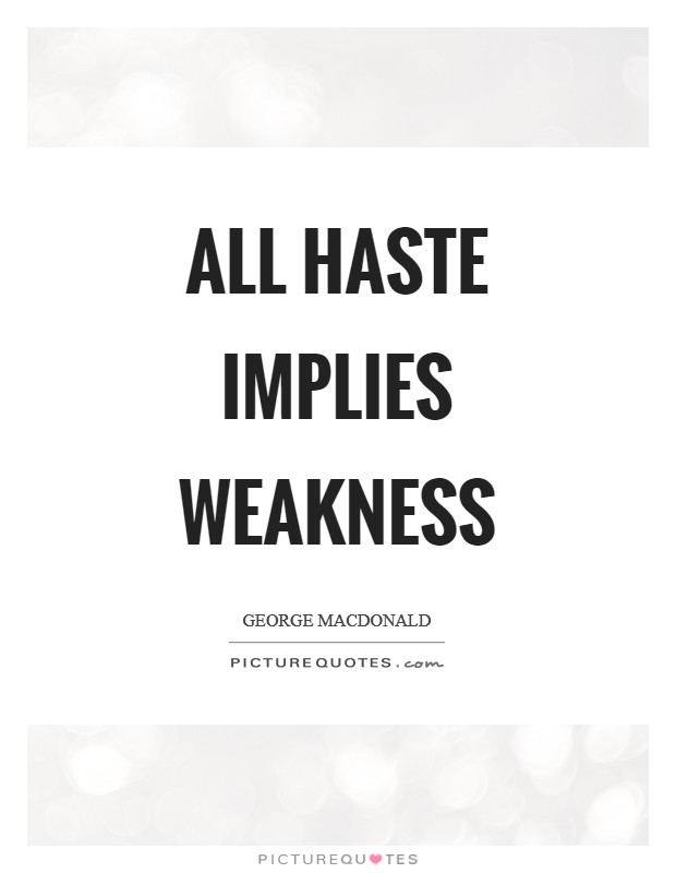 All haste implies weakness Picture Quote #1