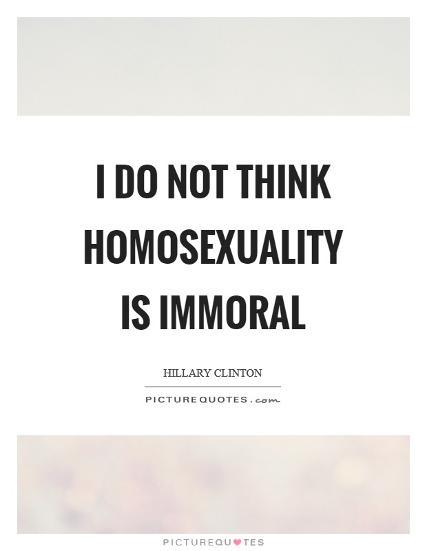 I do not think homosexuality is immoral Picture Quote #1