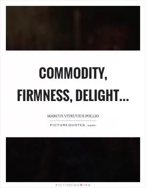 Commodity, firmness, delight Picture Quote #1