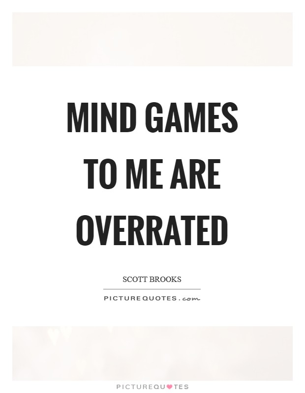 Mind games to me are overrated Picture Quote #1