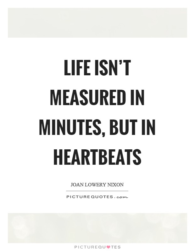 Life isn't measured in minutes, but in heartbeats Picture Quote #1