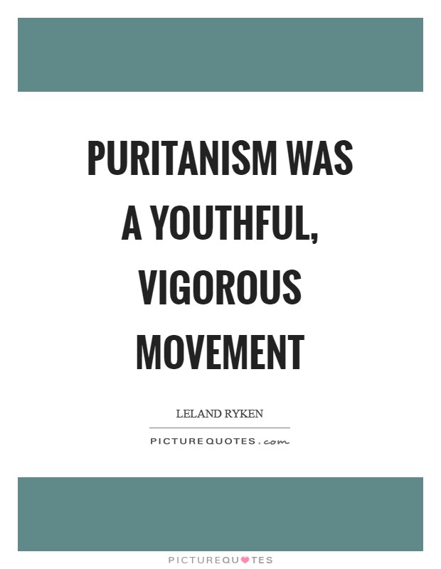 Puritanism was a youthful, vigorous movement Picture Quote #1