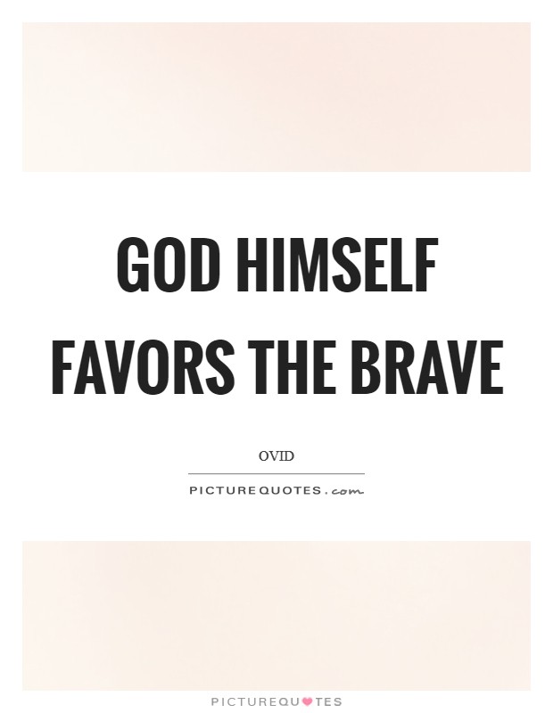 God himself favors the brave Picture Quote #1