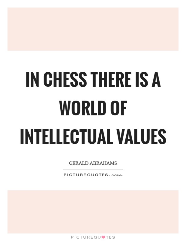In chess there is a world of intellectual values Picture Quote #1