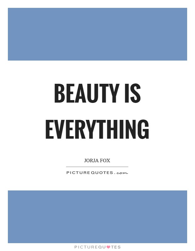 Beauty is everything Picture Quote #1