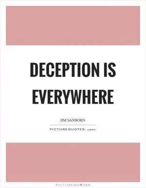 Deception is everywhere Picture Quote #1