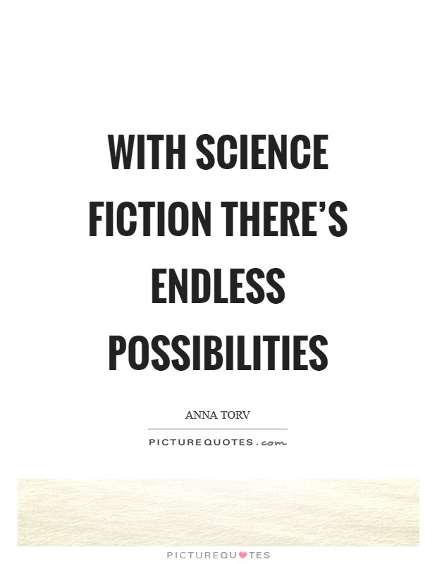 With science fiction there's endless possibilities Picture Quote #1