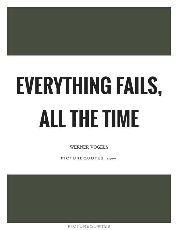Everything fails, all the time Picture Quote #1