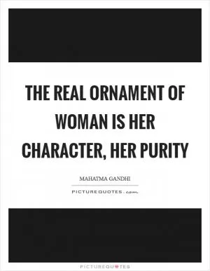 The real ornament of woman is her character, her purity Picture Quote #1