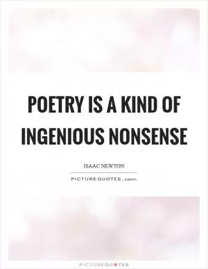 Poetry is a kind of ingenious nonsense Picture Quote #1