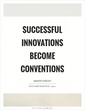 Successful innovations become conventions Picture Quote #1