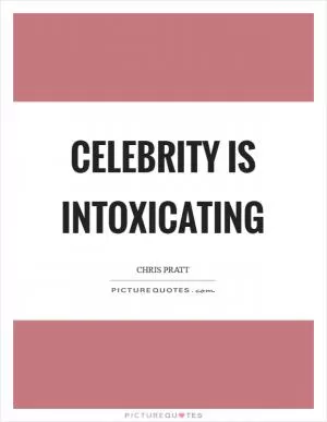 Celebrity is intoxicating Picture Quote #1