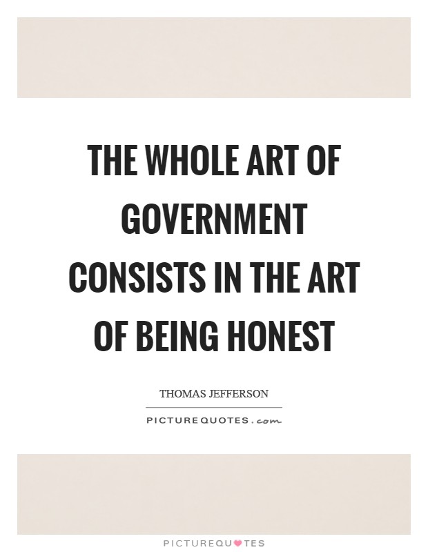 The whole art of government consists in the art of being honest Picture Quote #1