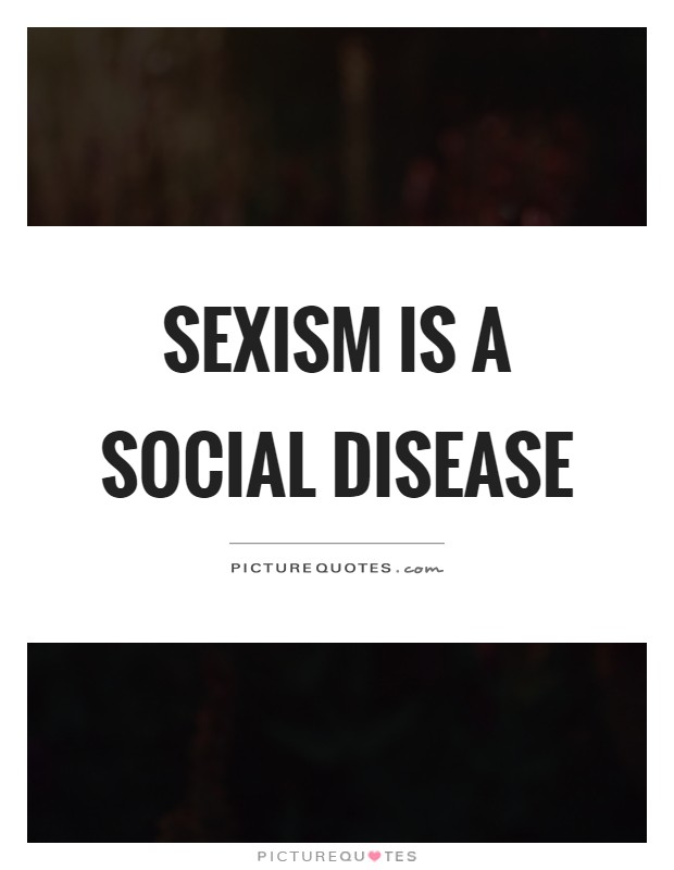 Sexism is a social disease Picture Quote #1