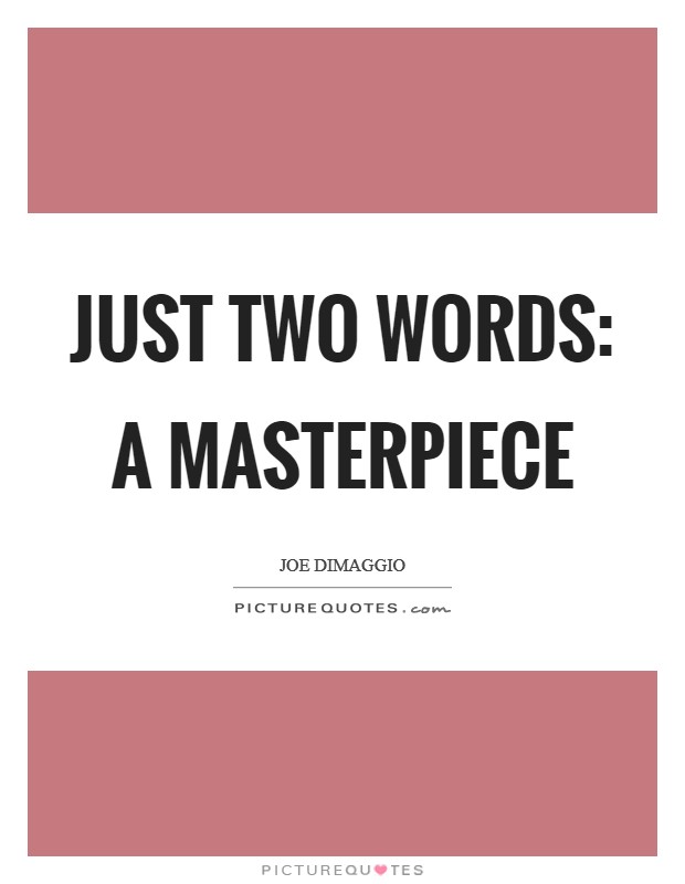 Just two words: a masterpiece Picture Quote #1