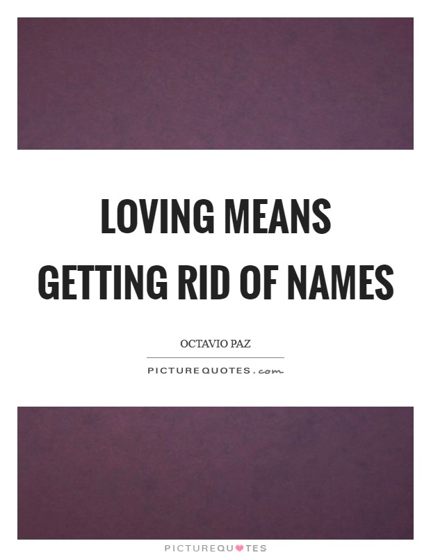 Loving means getting rid of names Picture Quote #1