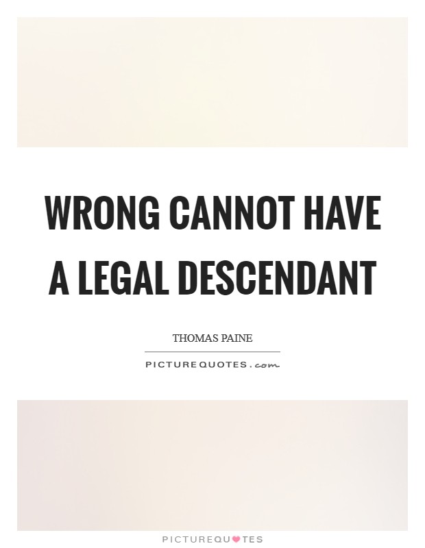 Wrong cannot have a legal descendant Picture Quote #1