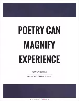 Poetry can magnify experience Picture Quote #1