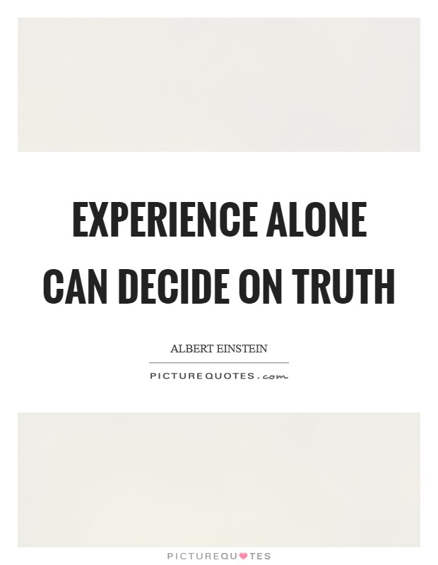 Experience alone can decide on truth Picture Quote #1