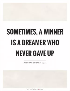 Sometimes, a winner is a dreamer who never gave up Picture Quote #1