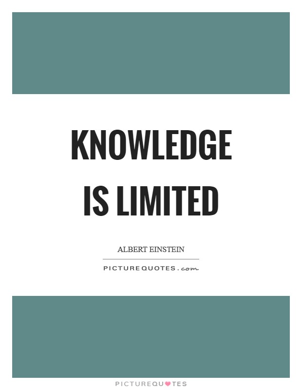 Knowledge is limited Picture Quote #1