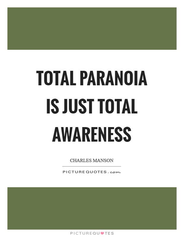 Total paranoia is just total awareness Picture Quote #1