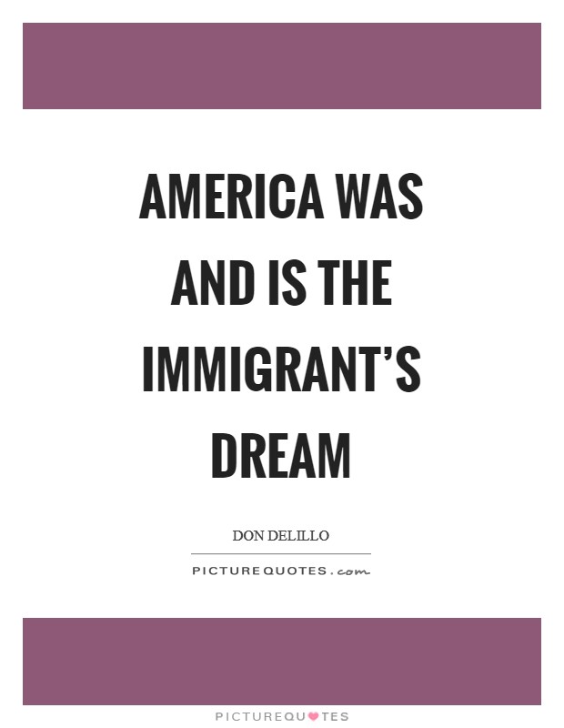 America was and is the immigrant's dream Picture Quote #1