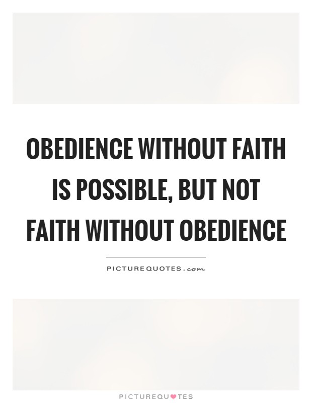 Obedience without faith is possible, but not faith without obedience Picture Quote #1
