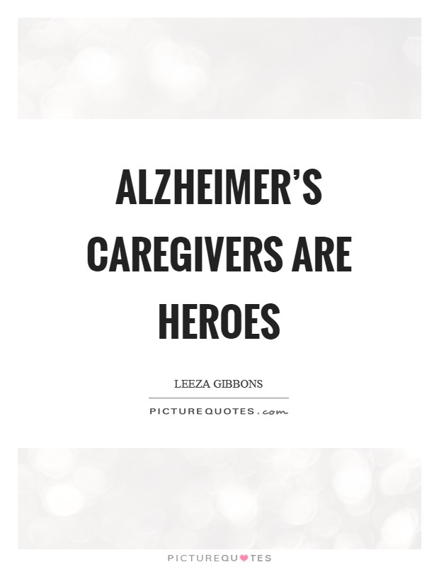 Alzheimer's caregivers are heroes Picture Quote #1