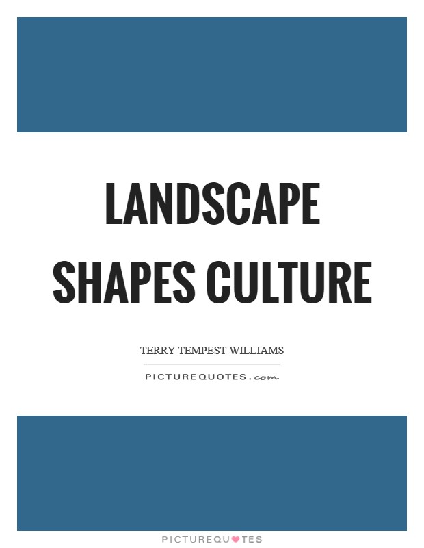 Landscape shapes culture Picture Quote #1