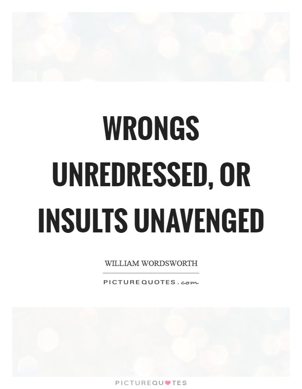 Wrongs unredressed, or insults unavenged Picture Quote #1