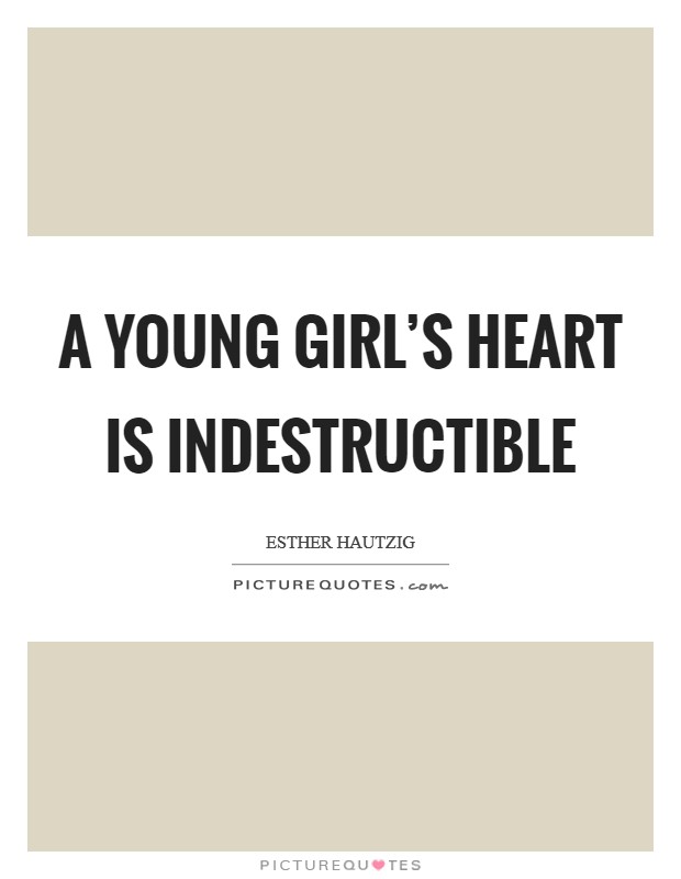 A young girl's heart is indestructible Picture Quote #1