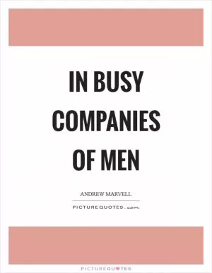 In busy companies of men Picture Quote #1