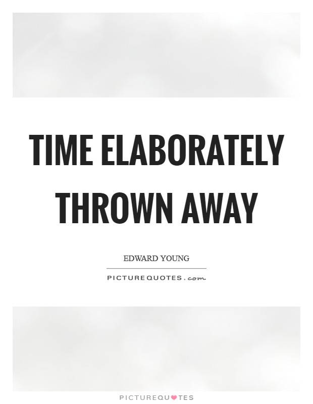 Time elaborately thrown away Picture Quote #1