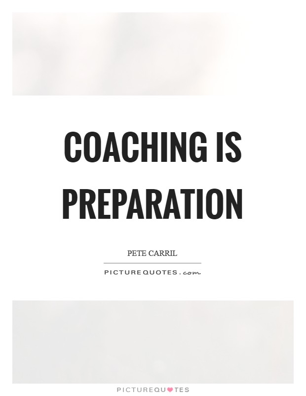 Coaching is preparation Picture Quote #1