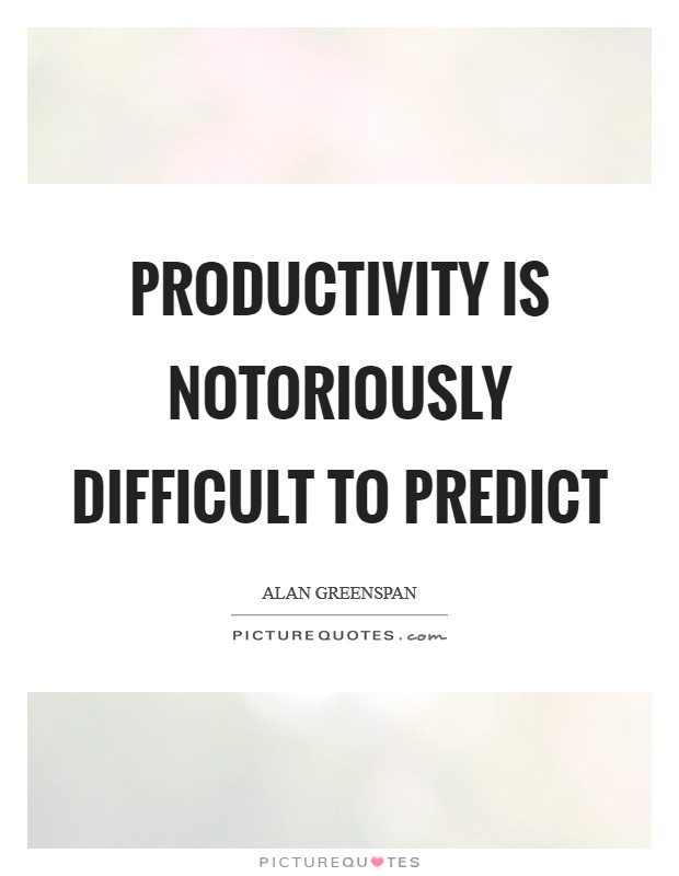 Productivity is notoriously difficult to predict Picture Quote #1
