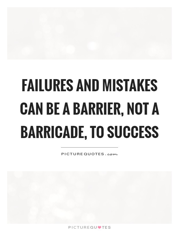 Failures and mistakes can be a barrier, not a barricade, to success Picture Quote #1