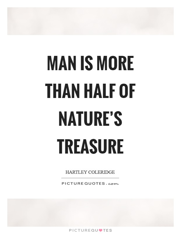 Man is more than half of nature's treasure Picture Quote #1