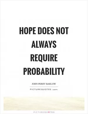 Hope does not always require probability Picture Quote #1
