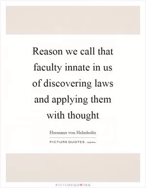 Reason we call that faculty innate in us of discovering laws and applying them with thought Picture Quote #1