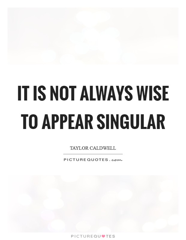 It is not always wise to appear singular Picture Quote #1