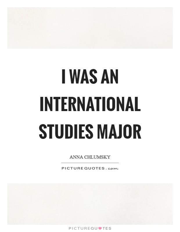 I was an international studies major Picture Quote #1