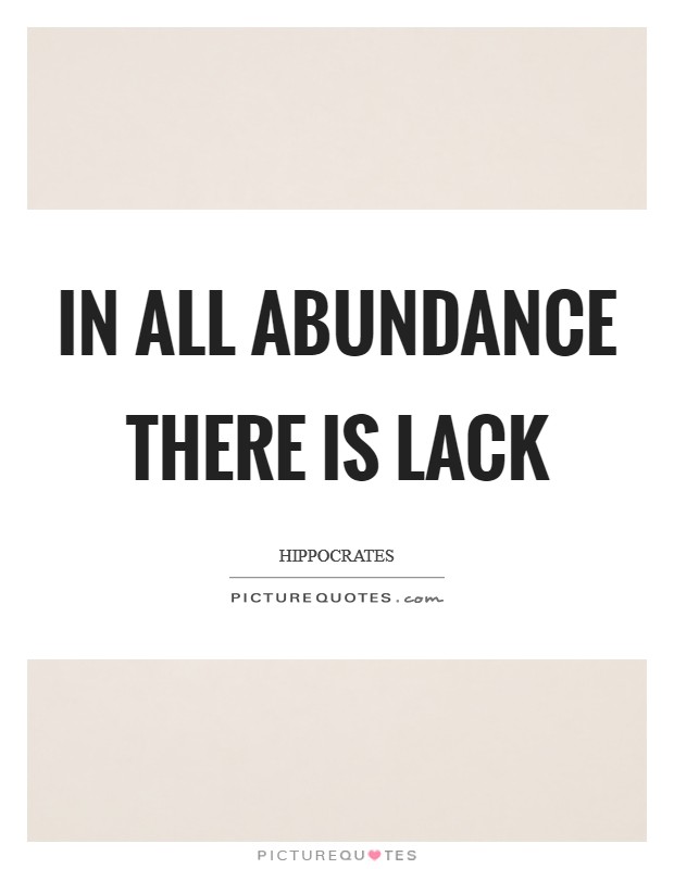 In all abundance there is lack Picture Quote #1
