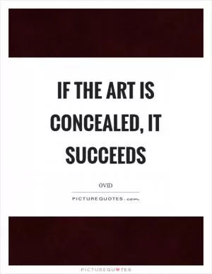 If the art is concealed, it succeeds Picture Quote #1