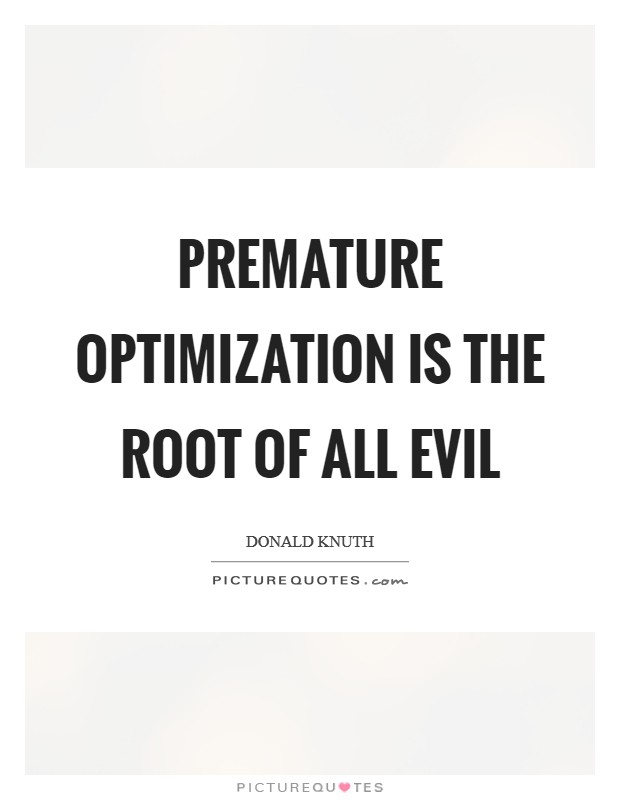 Premature optimization is the root of all evil Picture Quote #1