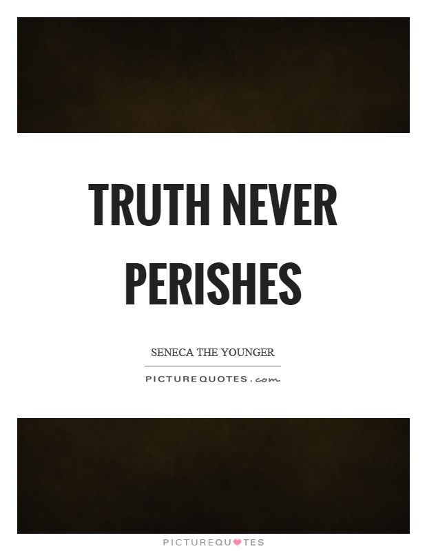 Truth never perishes Picture Quote #1