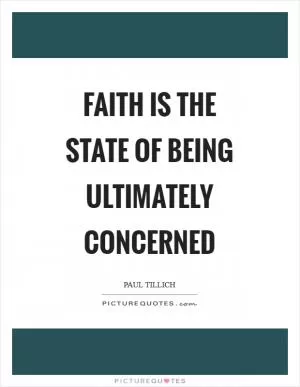 Faith is the state of being ultimately concerned Picture Quote #1